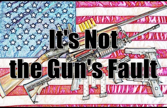 It’s Not the Gun’s Fault